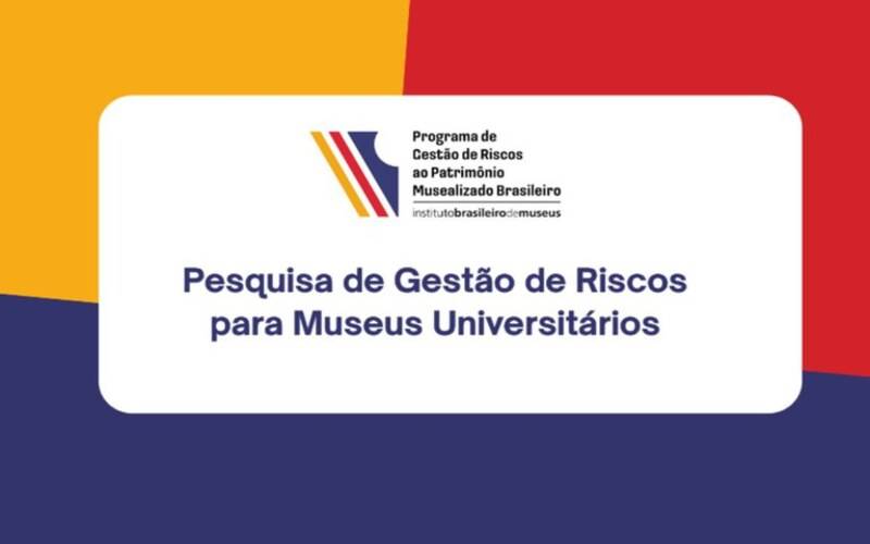 Ibram realiza pesquisa sobre Gestão de Riscos para Museus Universitários