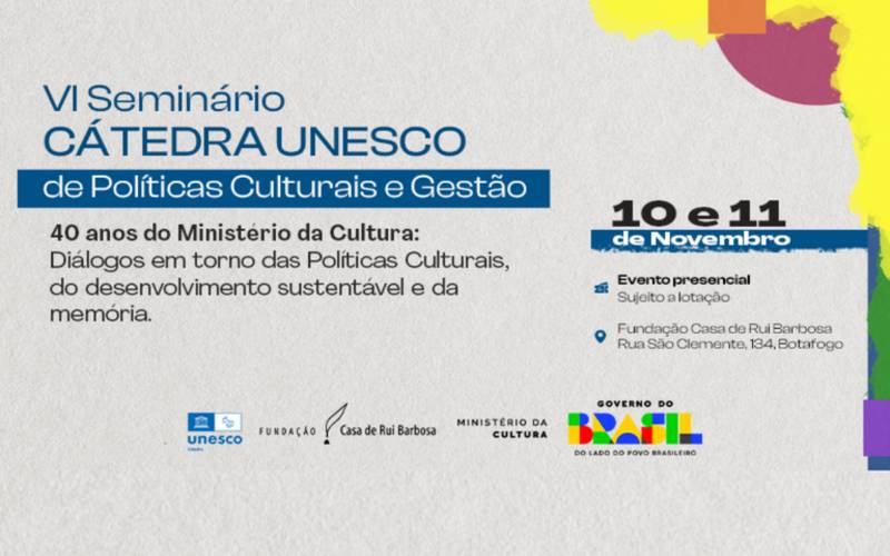 Fundação Casa de Rui Barbosa promove VI Seminário da Cátedra Unesco de Políticas Cultu