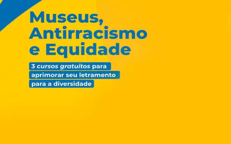 Museus, Acessibilidade e Antirracismo: Ibram divulga cursos gratuitos para letramento 